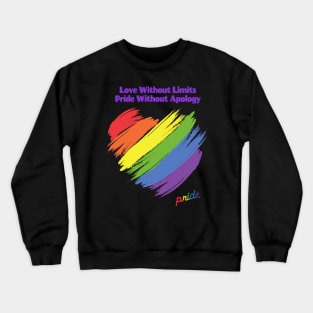 Love Without Limits, Pride Without Apology Crewneck Sweatshirt